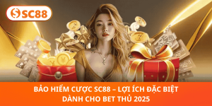 Bảo Hiểm Cược SC88 2025 – Siêu Ưu Đãi Hoàn Tiền Hấp Dẫn Cho Bet Thủ