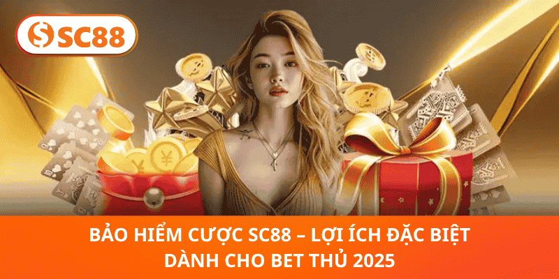 Bảo Hiểm Cược SC88 2025 – Siêu Ưu Đãi Hoàn Tiền Hấp Dẫn Cho Bet Thủ